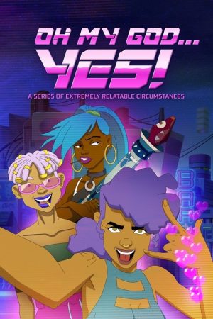 Oh My God… Yes! A Series of Extremely Relatable Circumstances (2025) poster