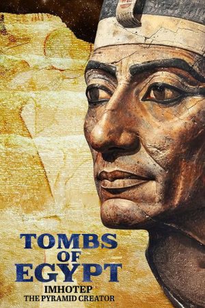 Tombs Of Egypt: Imhotep, The Pyramid Creator (2023) poster