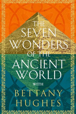 The Seven Wonders of the Ancient World by Bettany Hughes (2025) poster