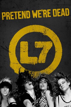 L7: Pretend We’re Dead (2017) poster