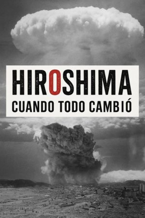 Hiroshima. Cuando todo cambió (2025) poster