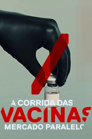 A Corrida das Vacinas: Mercado Paralelo (2021) poster