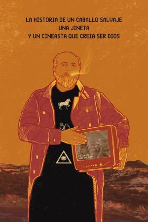 La historia de un caballo salvaje, una jineta y un cineasta que quería ser Dios (2024) poster