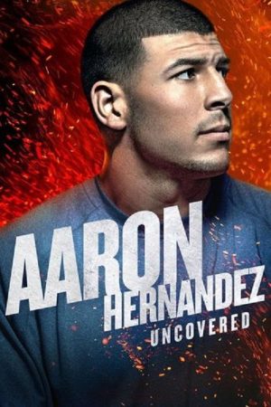 Aaron Hernandez Uncovered (2018) poster