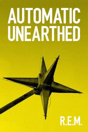 R.E.M. – Automatic Unearthed (2017) poster