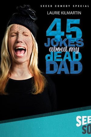 Laurie Kilmartin: 45 Jokes About My Dead Dad (2016) poster