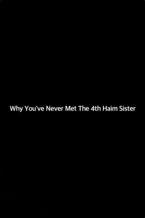 Why You’ve Never Met the 4th Haim Sister (2017) poster