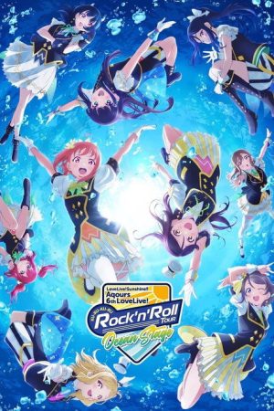 Love Live! Sunshine!! Aqours 6th LoveLive! ~KU-RU-KU-RU Rock ‘n’ Roll TOUR~ ＜OCEAN STAGE＞ (2022) poster
