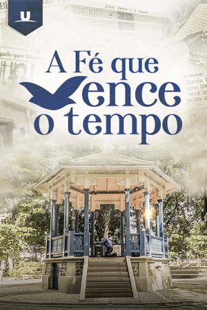 A fé que vence o tempo (2022) poster