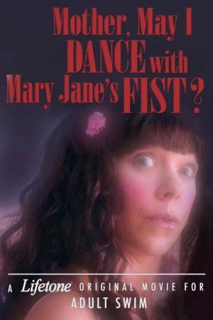 Mother, May I Dance with Mary Jane’s Fist?: A Lifetone Original Movie (2018) poster