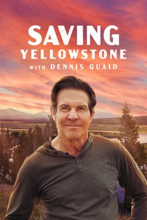 Saving Yellowstone with Dennis Quaid (2025) poster