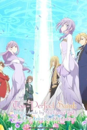 The Too-Perfect Saint: Tossed Aside by My Fiancé and Sold to Another Kingdom (2025) poster