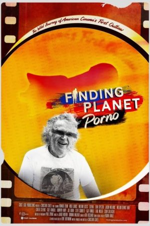 Finding Planet Porno: The Wild Journey of American Cinema’s First Outlaw (2024) poster