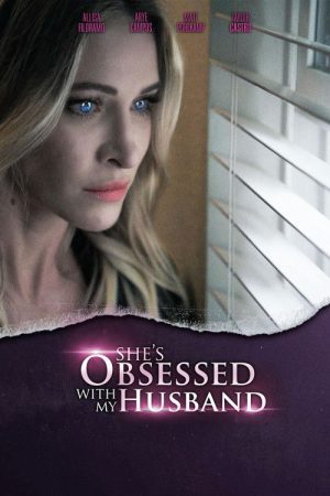 She’s Obsessed With My Husband (2024) poster