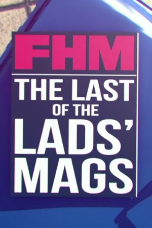 FHM: The Last of the Lads’ Mags (2016) poster