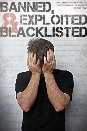 Banned, Exploited & Blacklisted: The Underground Work of Controversial Filmmaker Shane Ryan (2020) poster
