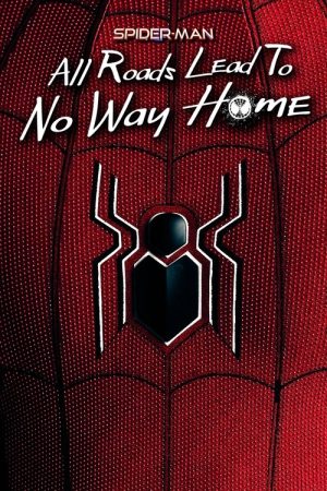 Spider-Man: All Roads Lead to No Way Home (2022) poster