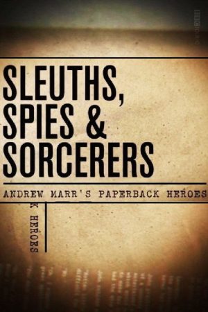 Sleuths, Spies & Sorcerers: Andrew Marr’s Paperback Heroes (2016) poster