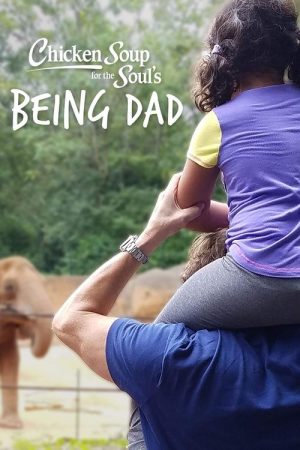 Chicken Soup for the Soul’s Being Dad (2018) poster