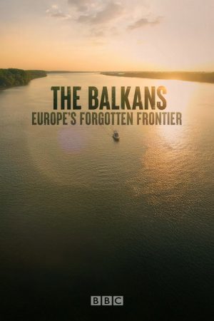 The Balkans: Europe’s Forgotten Frontier (2025) poster