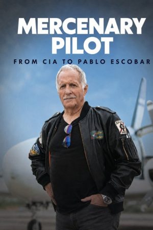 Mercenary Pilot From CIA to Pablo Escobar (2020) poster