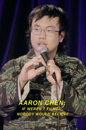 Aaron Chen: If Weren’t Filmed, Nobody Would Believe (2022) poster