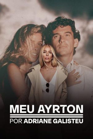 My Ayrton, by Adriane Galisteu (2025) poster