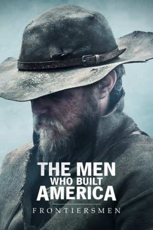 The Men Who Built America: Frontiersmen (2018) poster