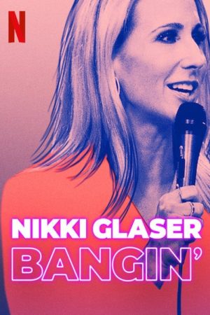 Nikki Glaser: Bangin’ (2019) poster