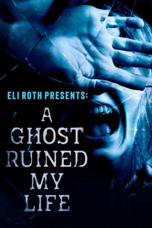 Eli Roth Presents: A Ghost Ruined My Life (2023) poster