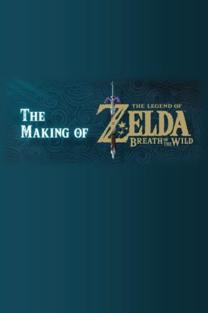 The Making of The Legend of Zelda: Breath of the Wild (2017) poster