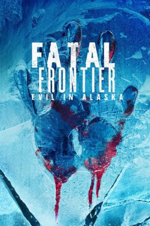Fatal Frontier: Evil in Alaska (2021) poster