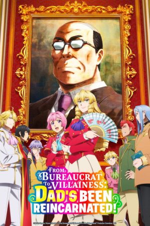 From Bureaucrat to Villainess: Dad’s Been Reincarnated! (2025) poster