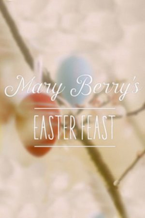 Mary Berry’s Easter Feast (2016) poster