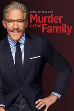 Geraldo Rivera’s Murder in the Family (2018) poster