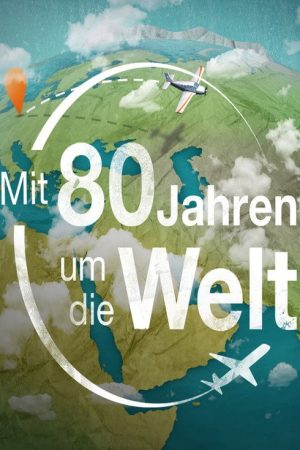 Mit 80 Jahren um die Welt (2018) poster
