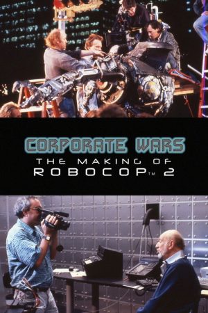 Corporate Wars: The Making of ‘RoboCop 2’ (2017) poster