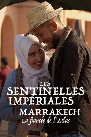 Les sentinelles impériales : Marrakech, la fiancée de l’Atlas (2021) poster