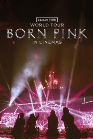 BLACKPINK WORLD TOUR [BORN PINK] IN CINEMAS (2024) poster