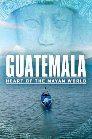 Guatemala: Heart of the Mayan World (2019) poster