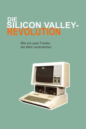 Die Silicon Valley-Revolution: Wie ein paar Freaks die Welt veränderten (2016) poster