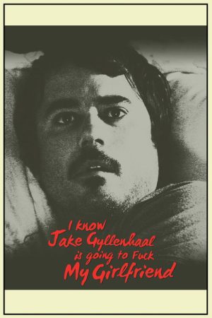 I Know Jake Gyllenhaal Is Going to Fuck My Girlfriend (2016) poster