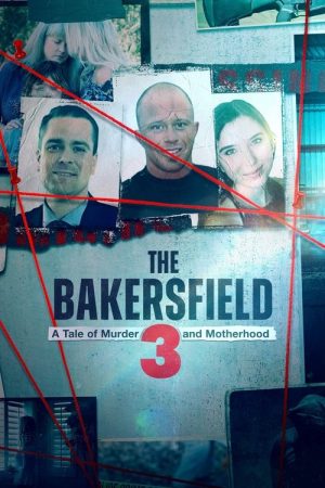 The Bakersfield 3: A Tale of Murder and Motherhood (2025) poster
