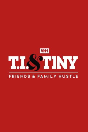 T.I. & Tiny: Friends & Family Hustle (2018) poster