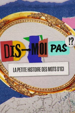 Dis-moi pas!? La petite histoire des mots d’ici (2022) poster