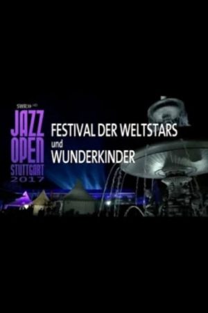 Jazz Open Stuttgart 2017 – Festival of World Stars and Child Prodigies (2017) poster