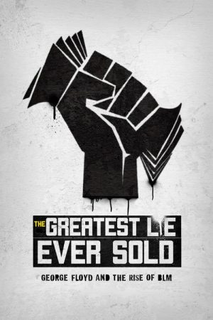 The Greatest Lie Ever Sold: George Floyd and the Rise of BLM (2022) poster