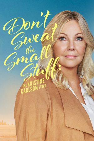 Don’t Sweat the Small Stuff: The Kristine Carlson Story (2021) poster
