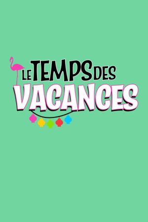 Le temps des vacances ! (2017) poster