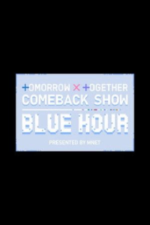 TOMORROW X TOGETHER Comeback Show : Blue Hour (2020) poster